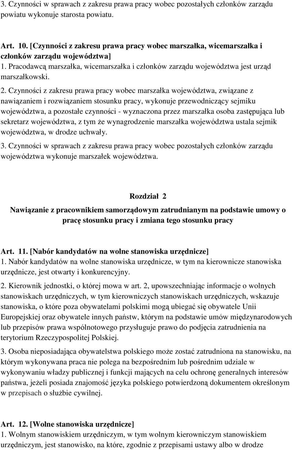 Czynności z zakresu prawa pracy wobec marszałka województwa, związane z nawiązaniem i rozwiązaniem stosunku pracy, wykonuje przewodniczący sejmiku województwa, a pozostałe czynności - wyznaczona