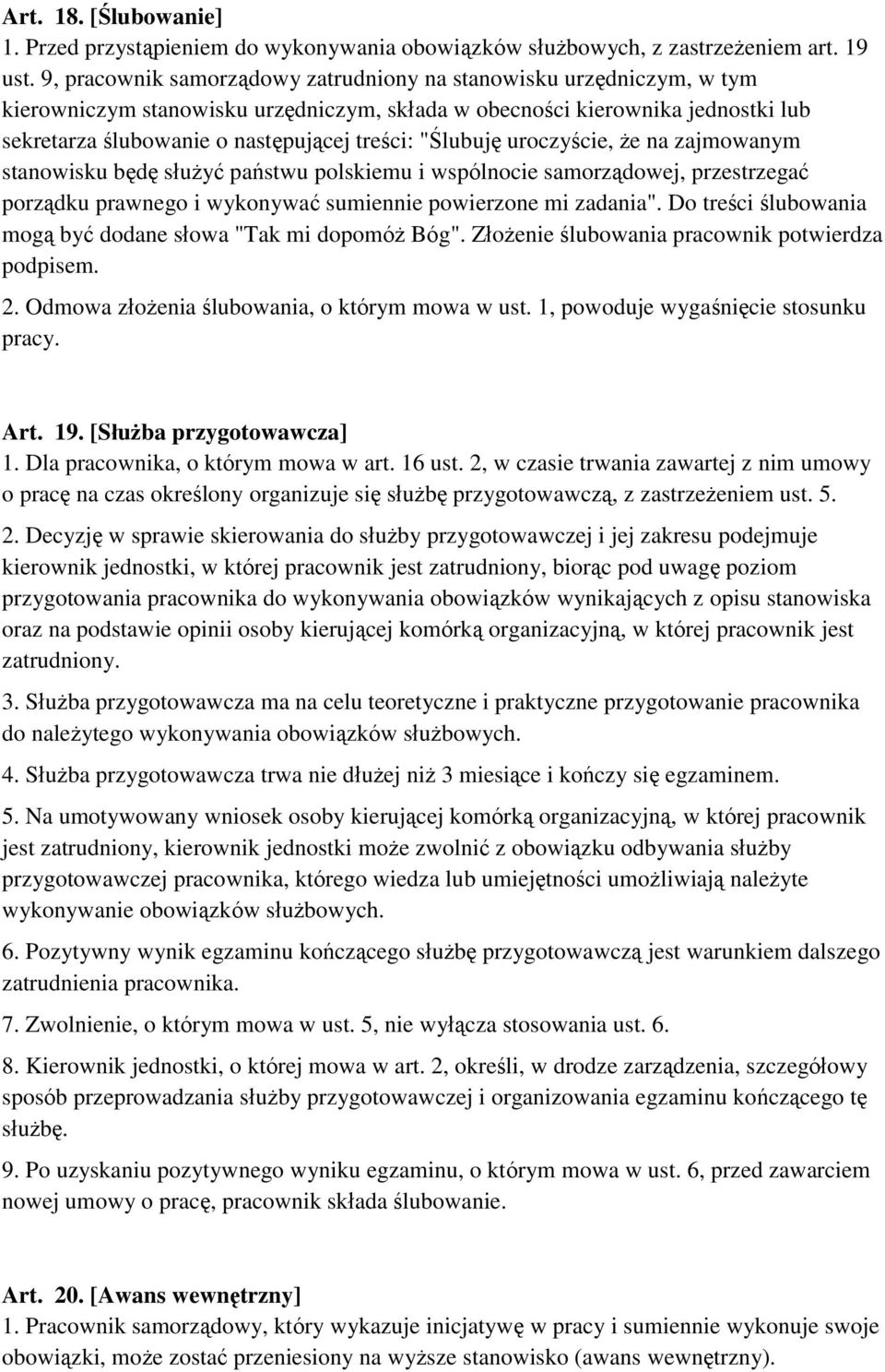 "Ślubuję uroczyście, że na zajmowanym stanowisku będę służyć państwu polskiemu i wspólnocie samorządowej, przestrzegać porządku prawnego i wykonywać sumiennie powierzone mi zadania".