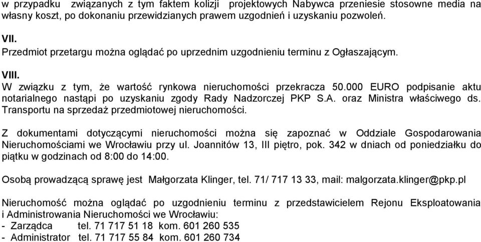 000 EURO podpisanie aktu notarialnego nastąpi po uzyskaniu zgody Rady Nadzorczej PKP S.A. oraz Ministra właściwego ds. Transportu na sprzedaż przedmiotowej nieruchomości.