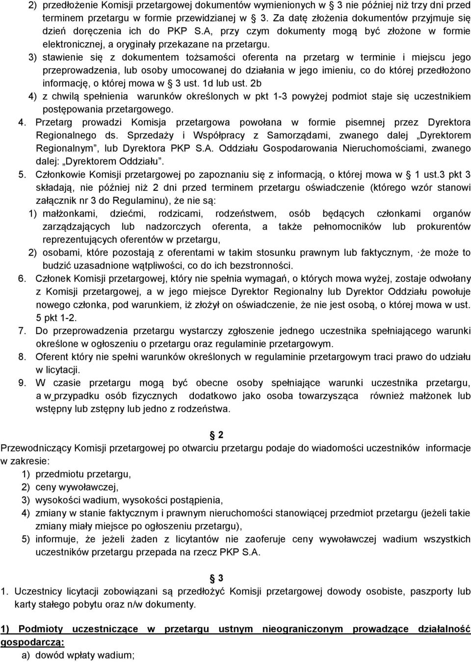 3) stawienie się z dokumentem tożsamości oferenta na przetarg w terminie i miejscu jego przeprowadzenia, lub osoby umocowanej do działania w jego imieniu, co do której przedłożono informację, o