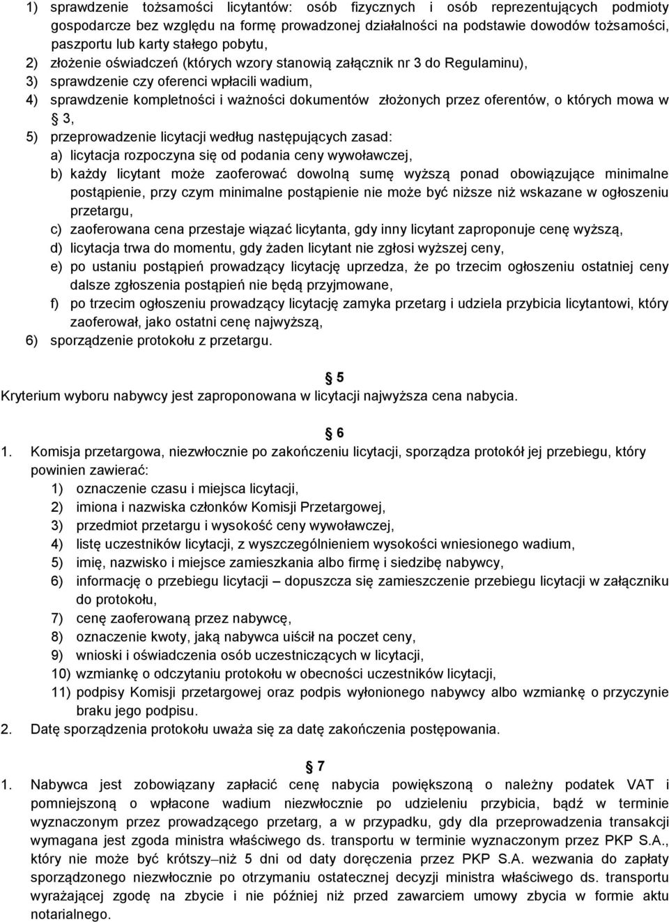 przez oferentów, o których mowa w 3, 5) przeprowadzenie licytacji według następujących zasad: a) licytacja rozpoczyna się od podania ceny wywoławczej, b) każdy licytant może zaoferować dowolną sumę