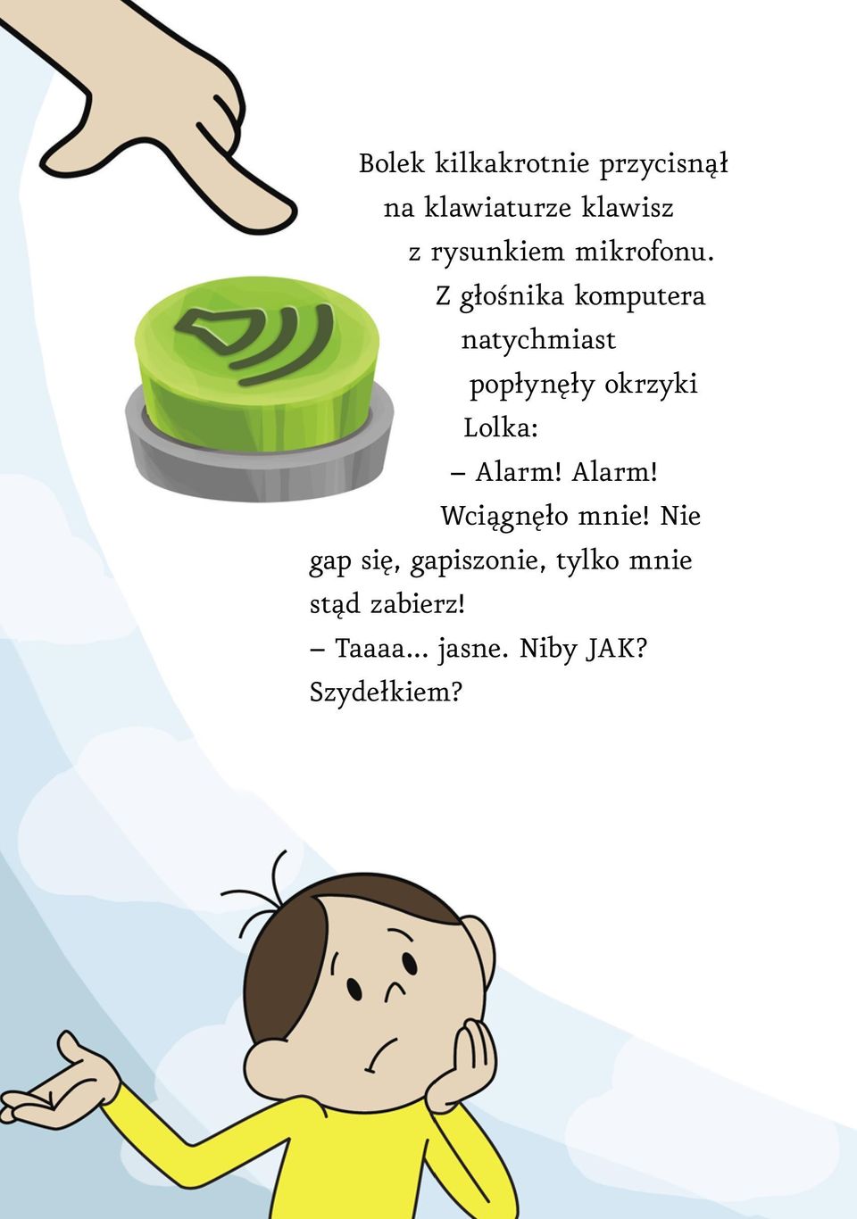 Z głośnika komputera natychmiast popłynęły okrzyki Lolka: