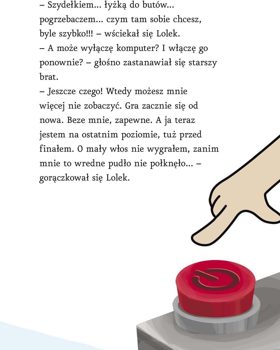 Wtedy możesz mnie więcej nie zobaczyć. Gra zacznie się od nowa. Beze mnie, zapewne.