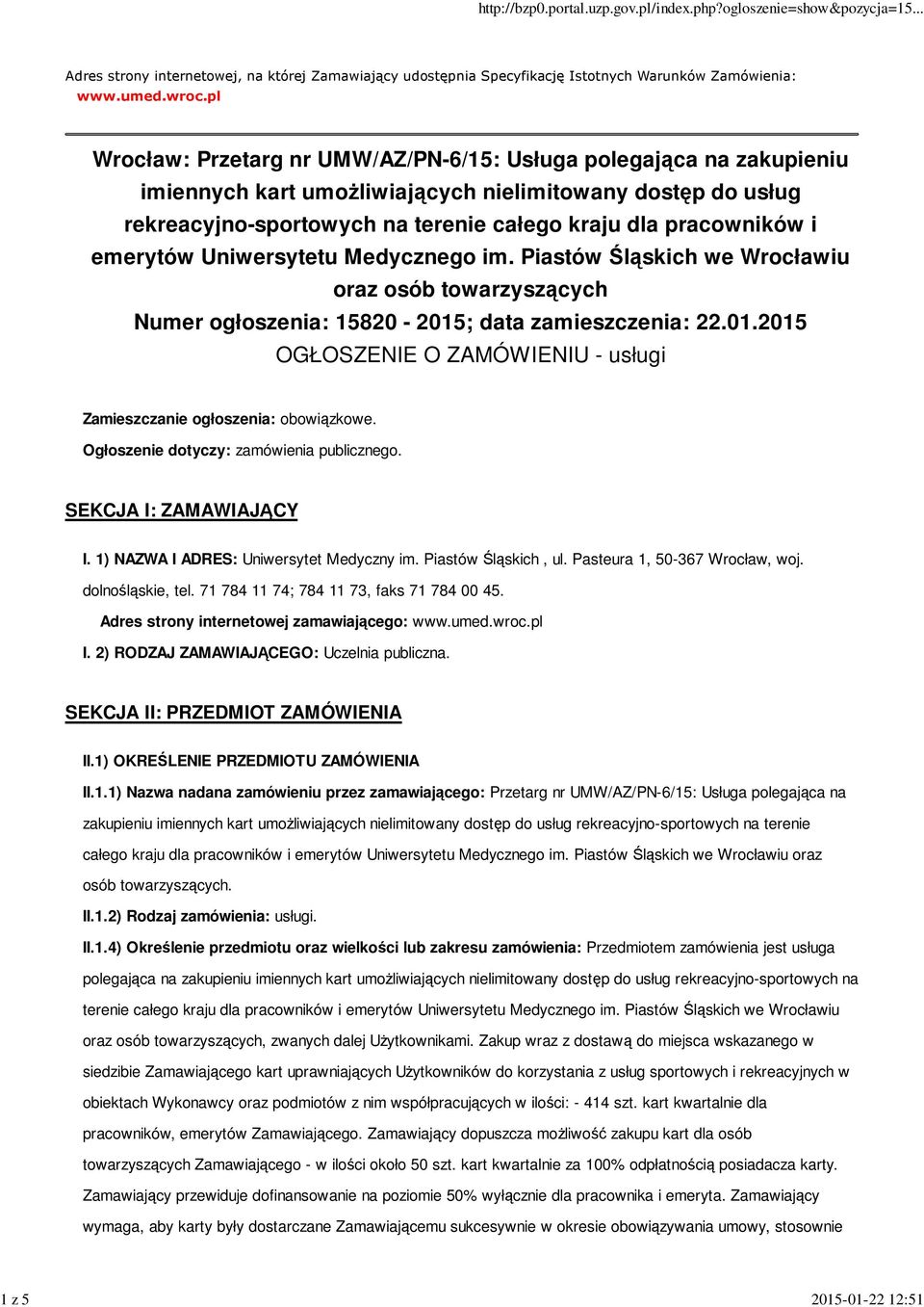 emerytów Uniwersytetu Medycznego im. Piastów Śląskich we Wrocławiu oraz osób towarzyszących Numer ogłoszenia: 15820-2015; data zamieszczenia: 22.01.2015 OGŁOSZENIE O ZAMÓWIENIU - usługi Zamieszczanie ogłoszenia: obowiązkowe.