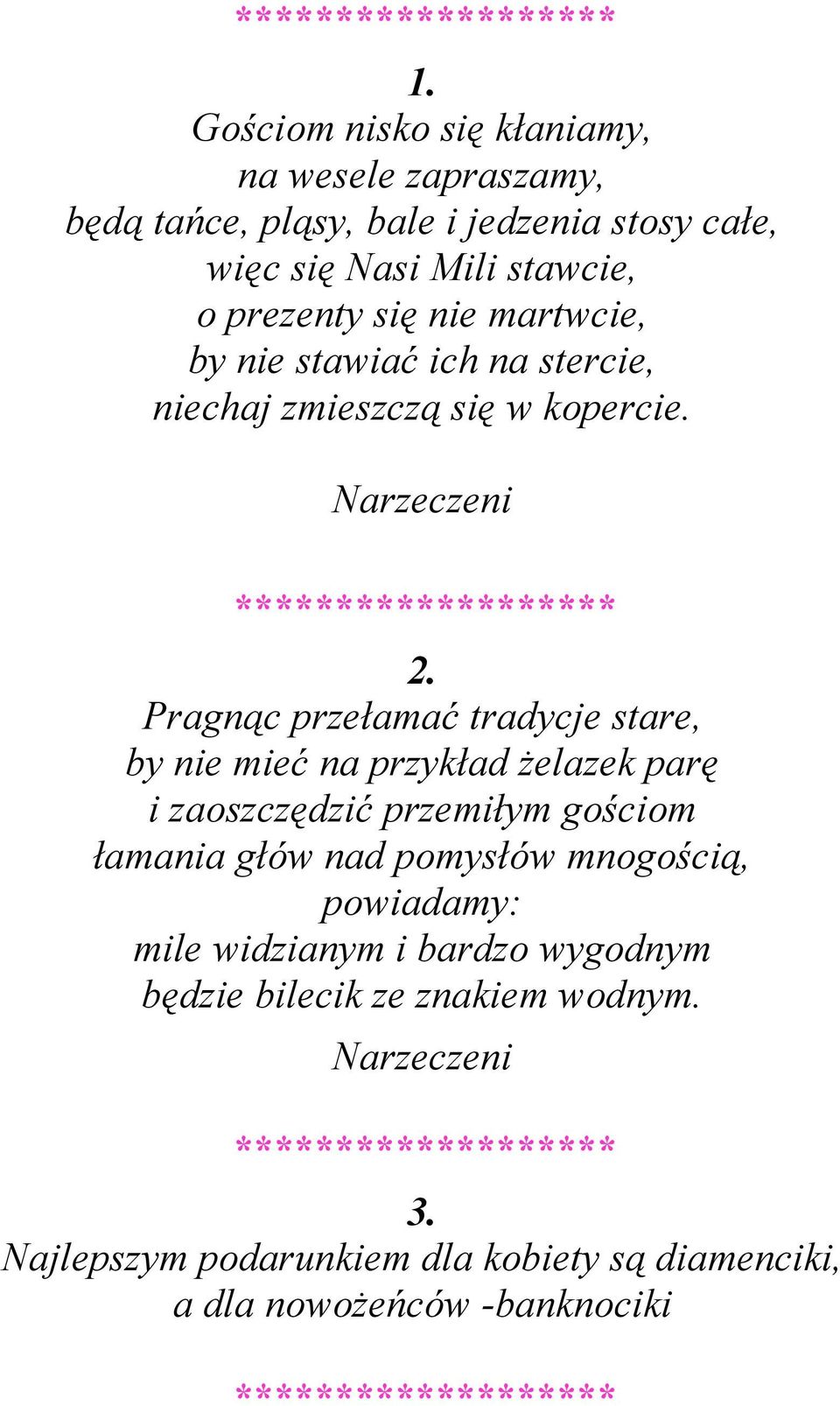 Pragnąc przełamać tradycje stare, by nie mieć na przykład żelazek parę i zaoszczędzić przemiłym gościom łamania głów nad pomysłów