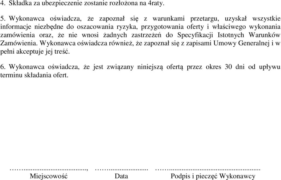 właściwego wykonania zamówienia oraz, że nie wnosi żadnych zastrzeżeń do Specyfikacji Istotnych Warunków Zamówienia.