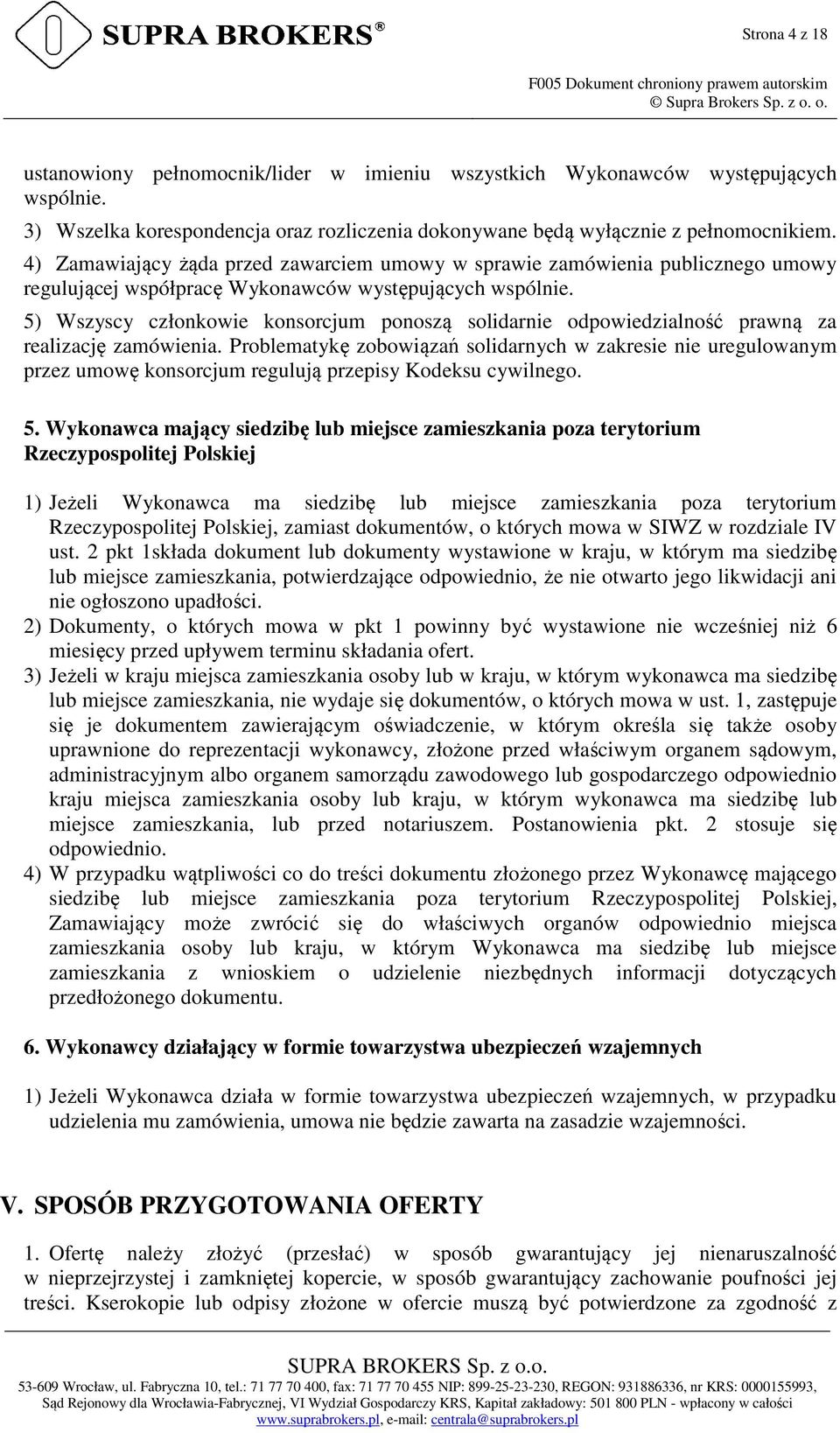5) Wszyscy członkowie konsorcjum ponoszą solidarnie odpowiedzialność prawną za realizację zamówienia.