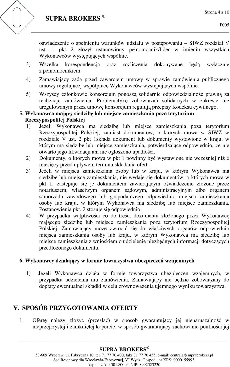 4) Zamawiający żąda przed zawarciem umowy w sprawie zamówienia publicznego umowy regulującej współpracę Wykonawców występujących wspólnie.