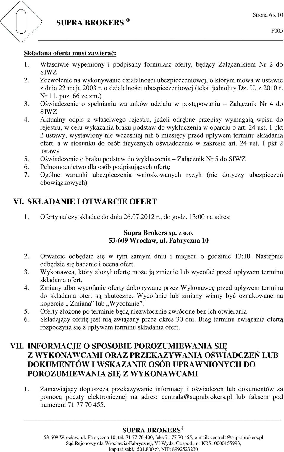 Oświadczenie o spełnianiu warunków udziału w postępowaniu Załącznik Nr 4 do SIWZ 4.