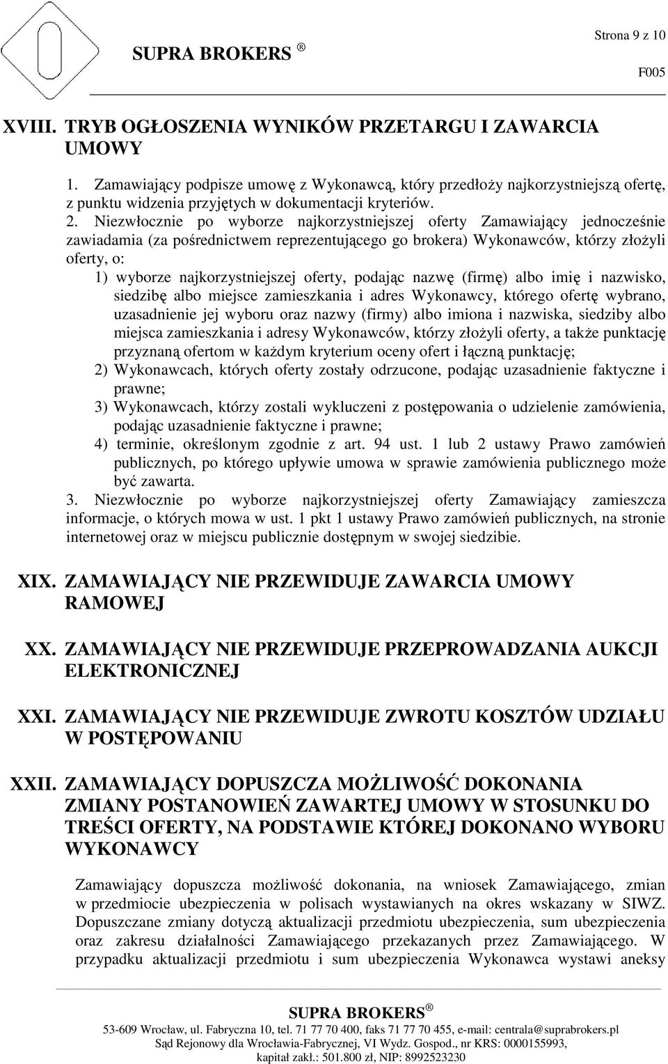 Niezwłocznie po wyborze najkorzystniejszej oferty Zamawiający jednocześnie zawiadamia (za pośrednictwem reprezentującego go brokera) Wykonawców, którzy złożyli oferty, o: 1) wyborze