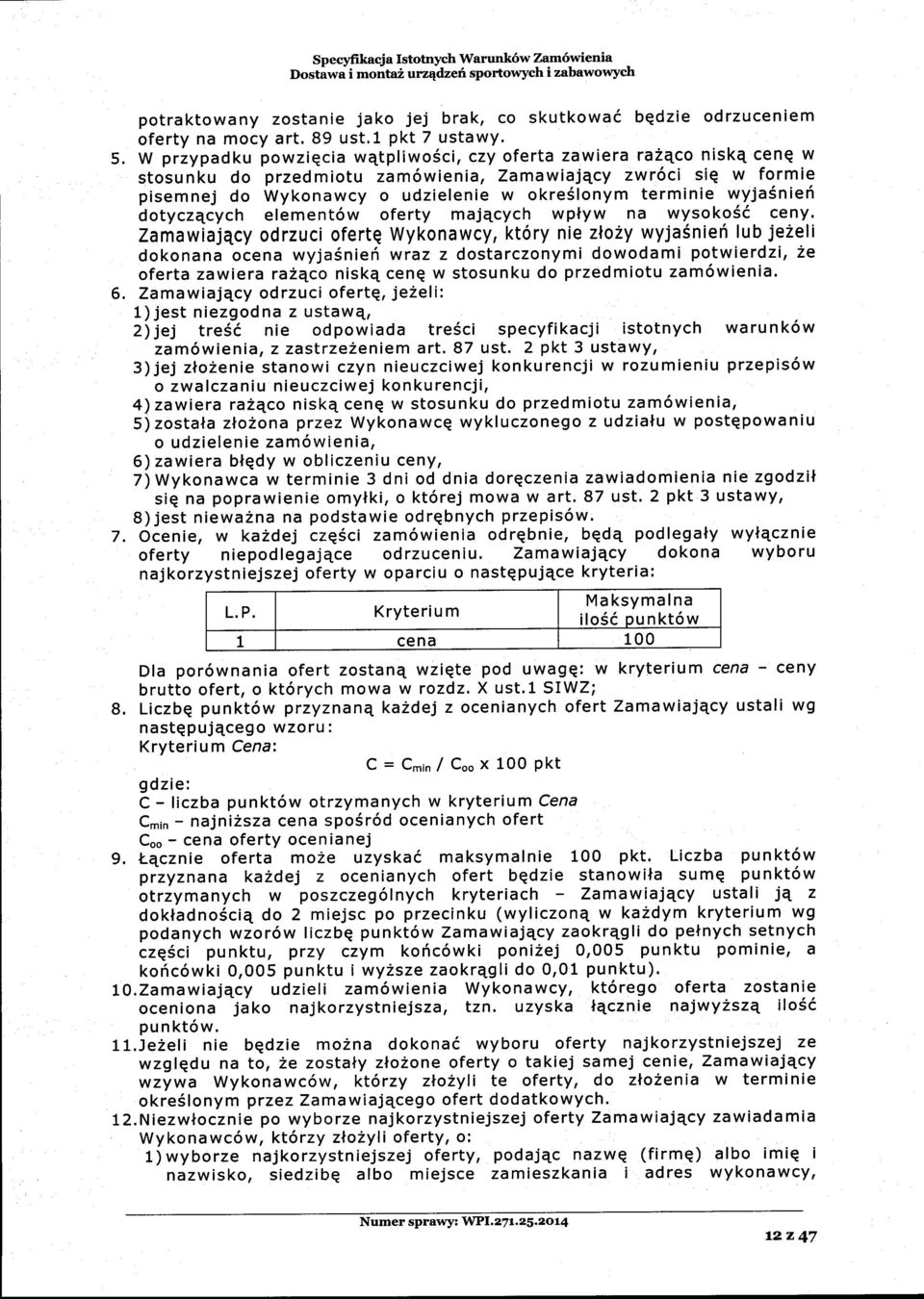 W przypadku powziqcia wqtpliwo6ci, czy oferta zawiera razaco niskq cenq w stosunku do przedmiotu zam6wienia, ZamawiajEcy zw16ci sie w formie pisemnej do Wykonawcy o udzielenie w okre6lonym terminie