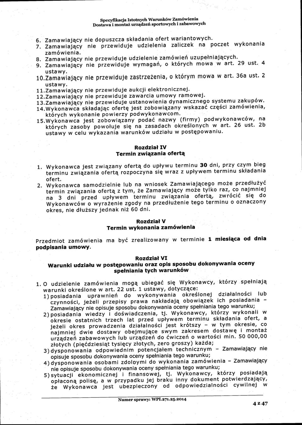 ZamawiajqcYnie przewiduje wymaga6, o kt6rych mowa w art' 29 ust' 4 usta wy. l0.zamawiajqcy nie PrzewidujezastrzeZenia, o kt6rym mowa w art. 36a ust' 2 ustawy. ll.