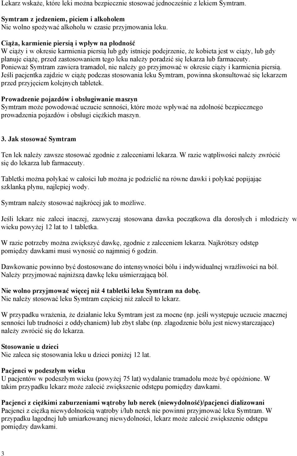 poradzić się lekarza lub farmaceuty. Ponieważ Symtram zawiera tramadol, nie należy go przyjmować w okresie ciąży i karmienia piersią.