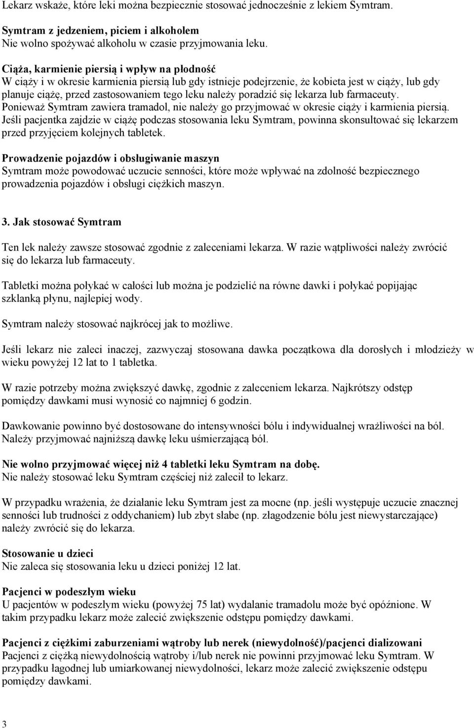 poradzić się lekarza lub farmaceuty. Ponieważ Symtram zawiera tramadol, nie należy go przyjmować w okresie ciąży i karmienia piersią.