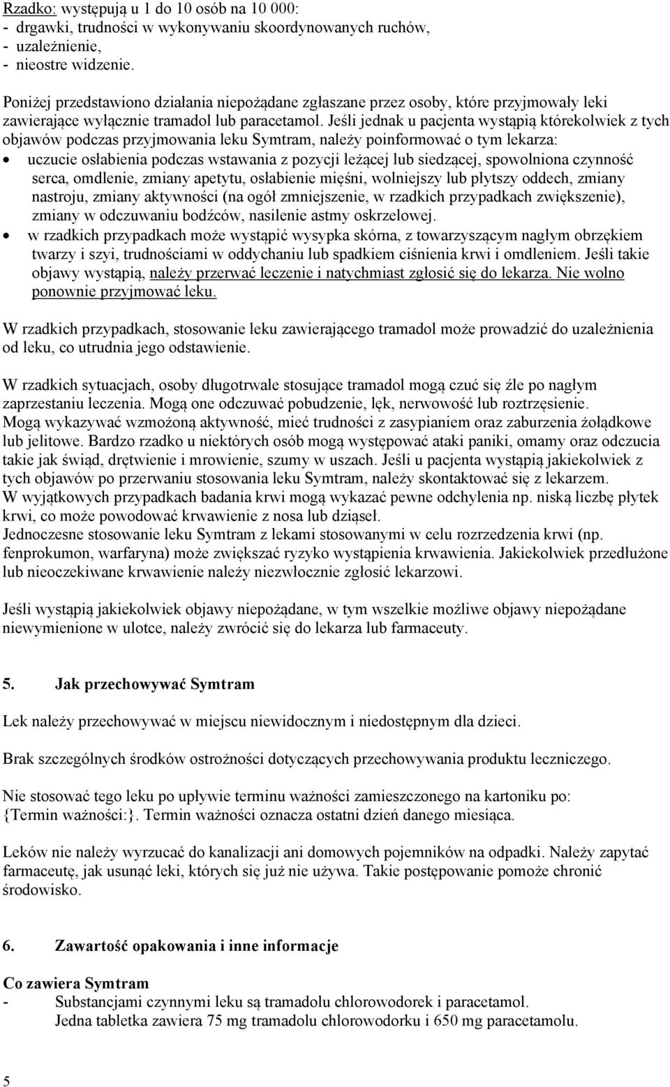 Jeśli jednak u pacjenta wystąpią którekolwiek z tych objawów podczas przyjmowania leku Symtram, należy poinformować o tym lekarza: uczucie osłabienia podczas wstawania z pozycji leżącej lub