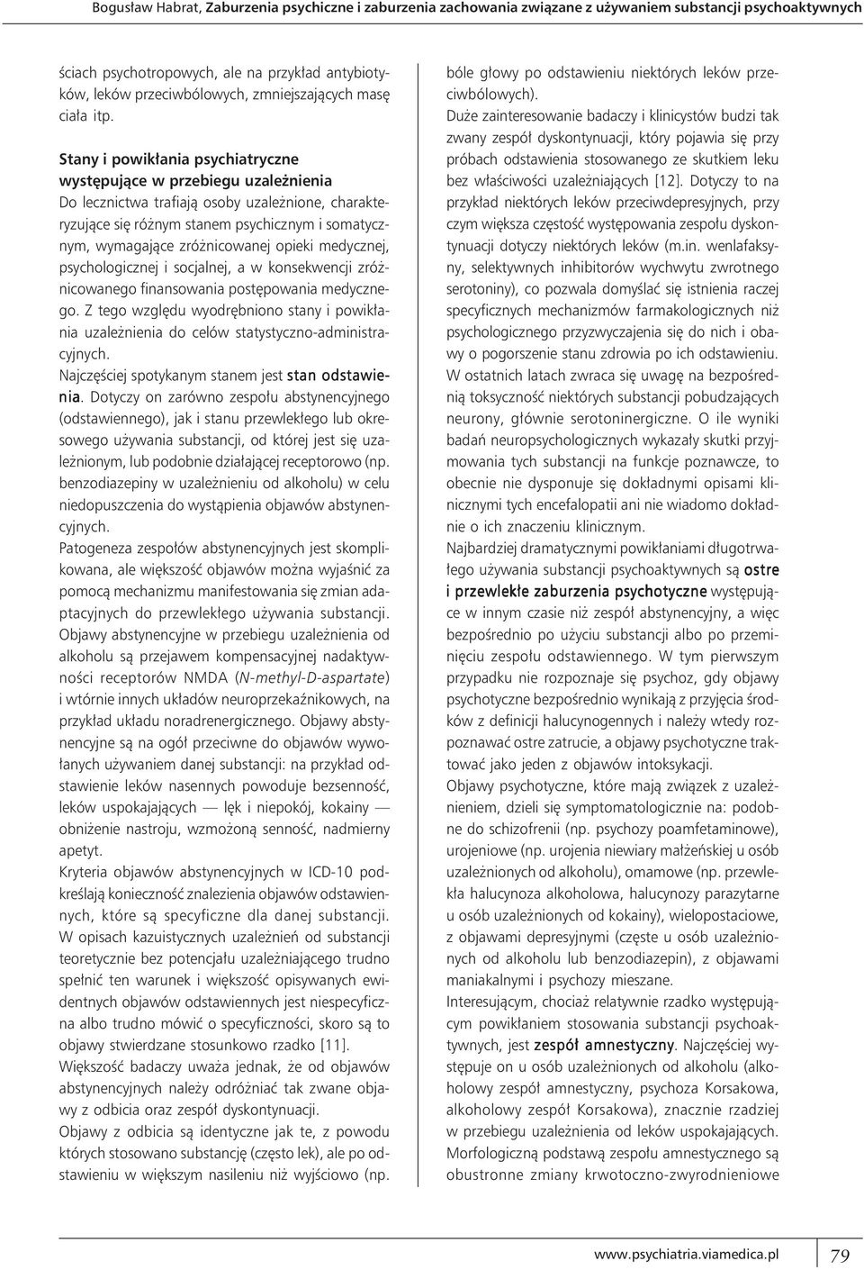 Stany i powikłania psychiatryczne występujące w przebiegu uzależnienia Do lecznictwa trafiają osoby uzależnione, charakteryzujące się różnym stanem psychicznym i somatycznym, wymagające zróżnicowanej