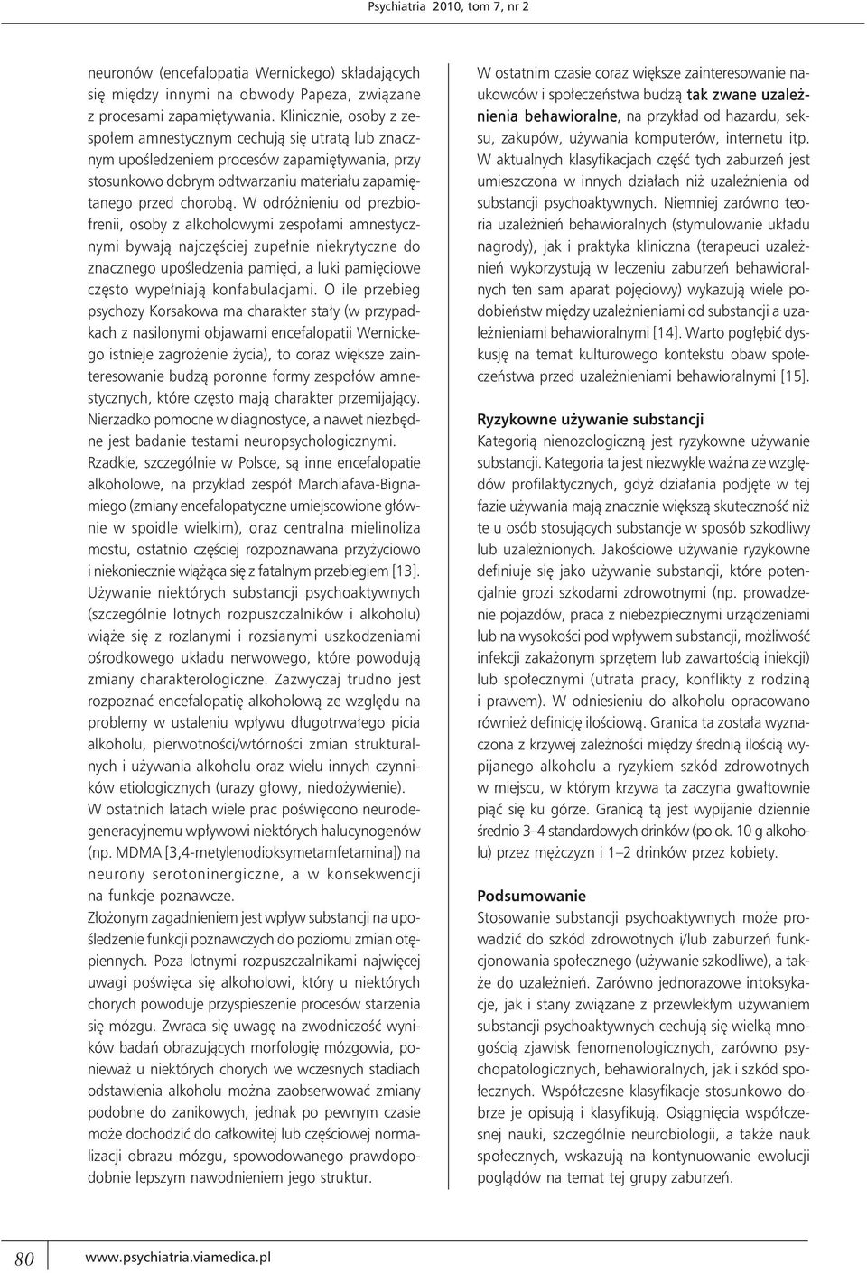 W odróżnieniu od prezbiofrenii, osoby z alkoholowymi zespołami amnestycznymi bywają najczęściej zupełnie niekrytyczne do znacznego upośledzenia pamięci, a luki pamięciowe często wypełniają