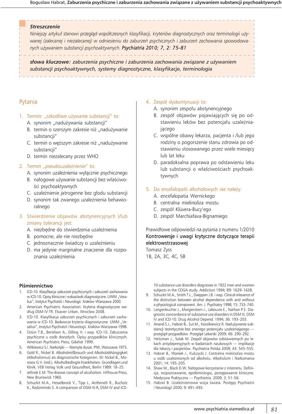 Psychiatria 2010 10; 7, 2: 75 81 słowa kluczowe: zaburzenia psychiczne i zaburzenia zachowania związane z używaniem substancji psychoaktywnych, systemy diagnostyczne, klasyfikacje, terminologia