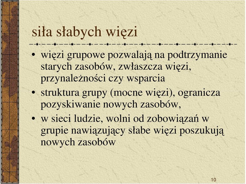 (mocne więzi), ogranicza pozyskiwanie nowych zasobów, w sieci ludzie,