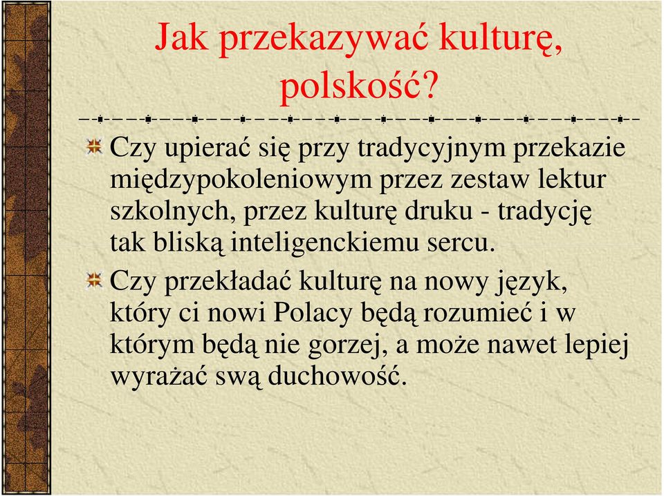 szkolnych, przez kulturę druku - tradycję tak bliską inteligenckiemu sercu.