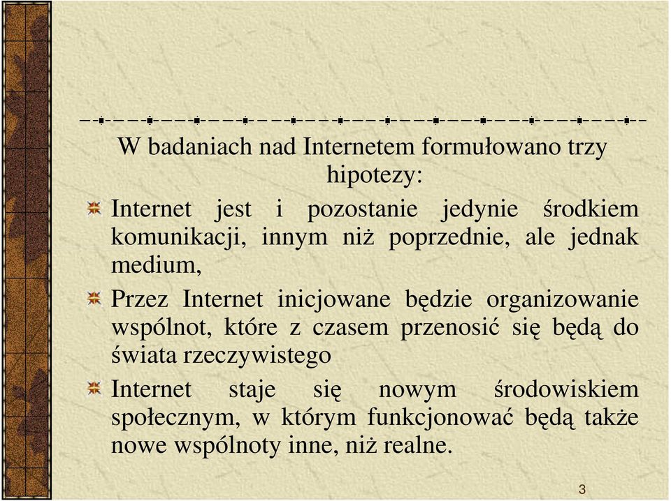 organizowanie wspólnot, które z czasem przenosić się będą do świata rzeczywistego Internet