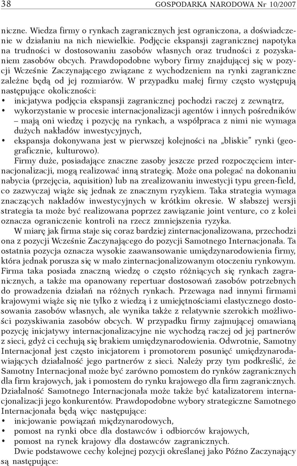 Prawdopodobne wybory firmy znajdującej się w pozycji Wcześnie Zaczynającego związane z wychodzeniem na rynki zagraniczne zależne będą od jej rozmiarów.