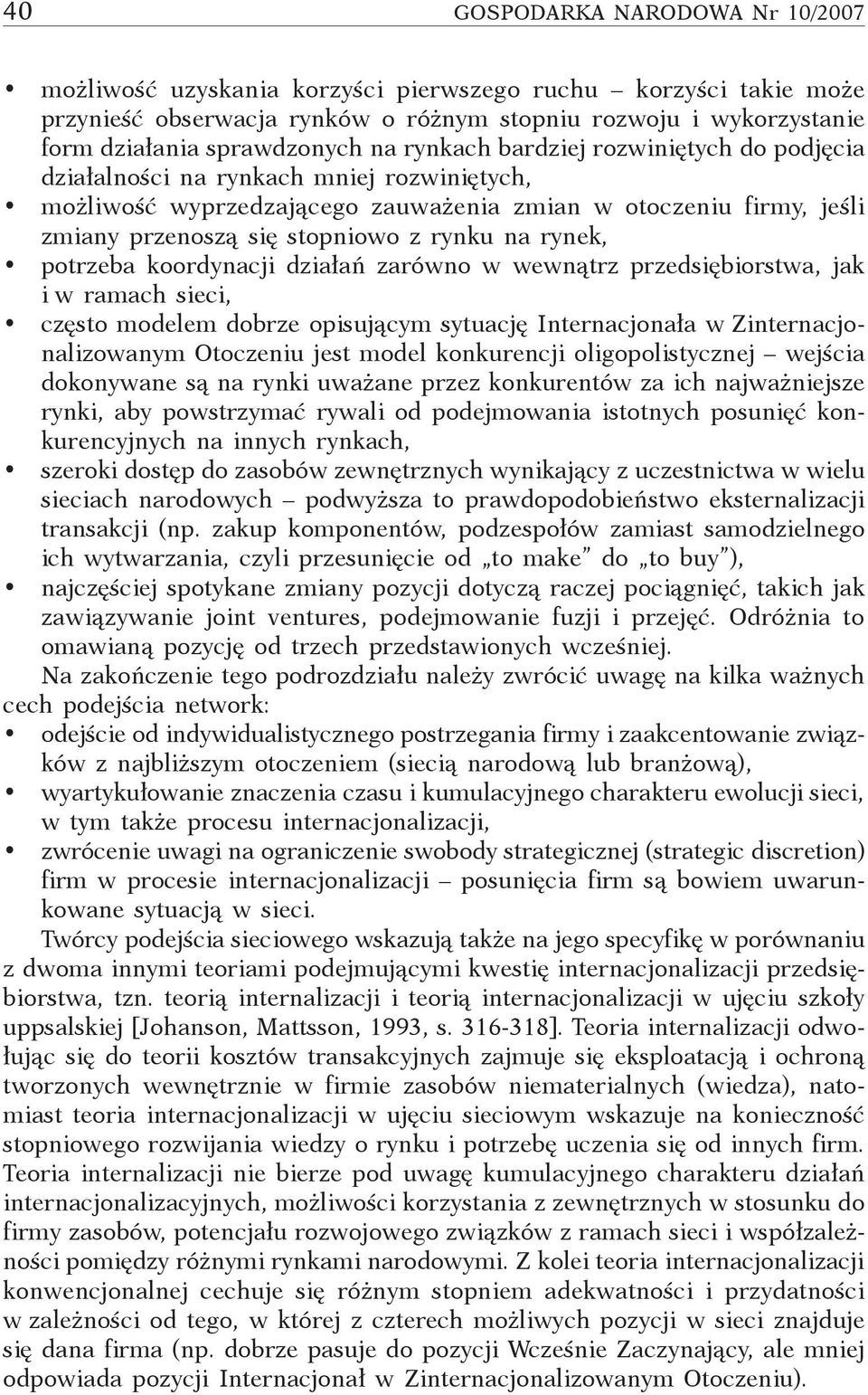 rynek, potrzeba koordynacji działań zarówno w wewnątrz przedsiębiorstwa, jak i w ramach sieci, często modelem dobrze opisującym sytuację Internacjonała w Zinternacjonalizowanym Otoczeniu jest model