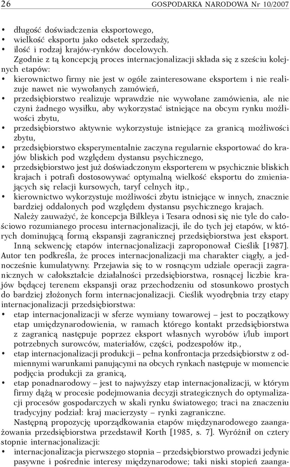 przedsiębiorstwo realizuje wprawdzie nie wywołane zamówienia, ale nie czyni żadnego wysiłku, aby wykorzystać istniejące na obcym rynku możliwości zbytu, przedsiębiorstwo aktywnie wykorzystuje