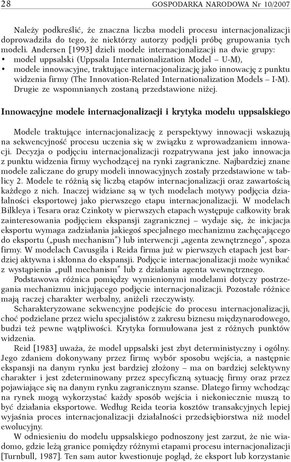 widzenia firmy (The Innovation-Related Internationalization Models I-M). Drugie ze wspomnianych zostaną przedstawione niżej.