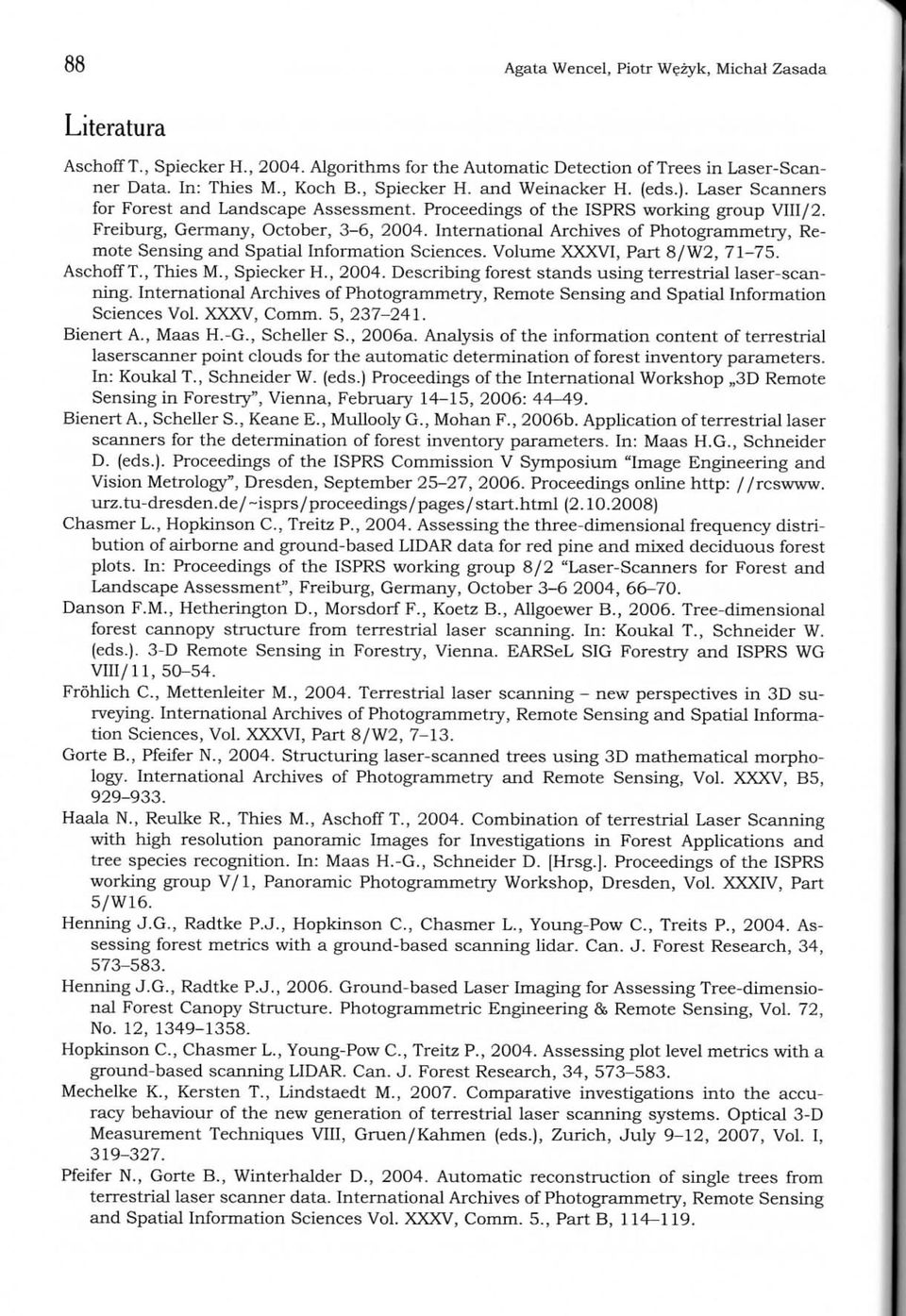 International Archives of Photogrammetry, Remote Sensing and Spatial Information Sciences. Volume XXXVI, Part 8/W2, 71-75. Aschoff T., Thies M., Spiecker H., 2004.