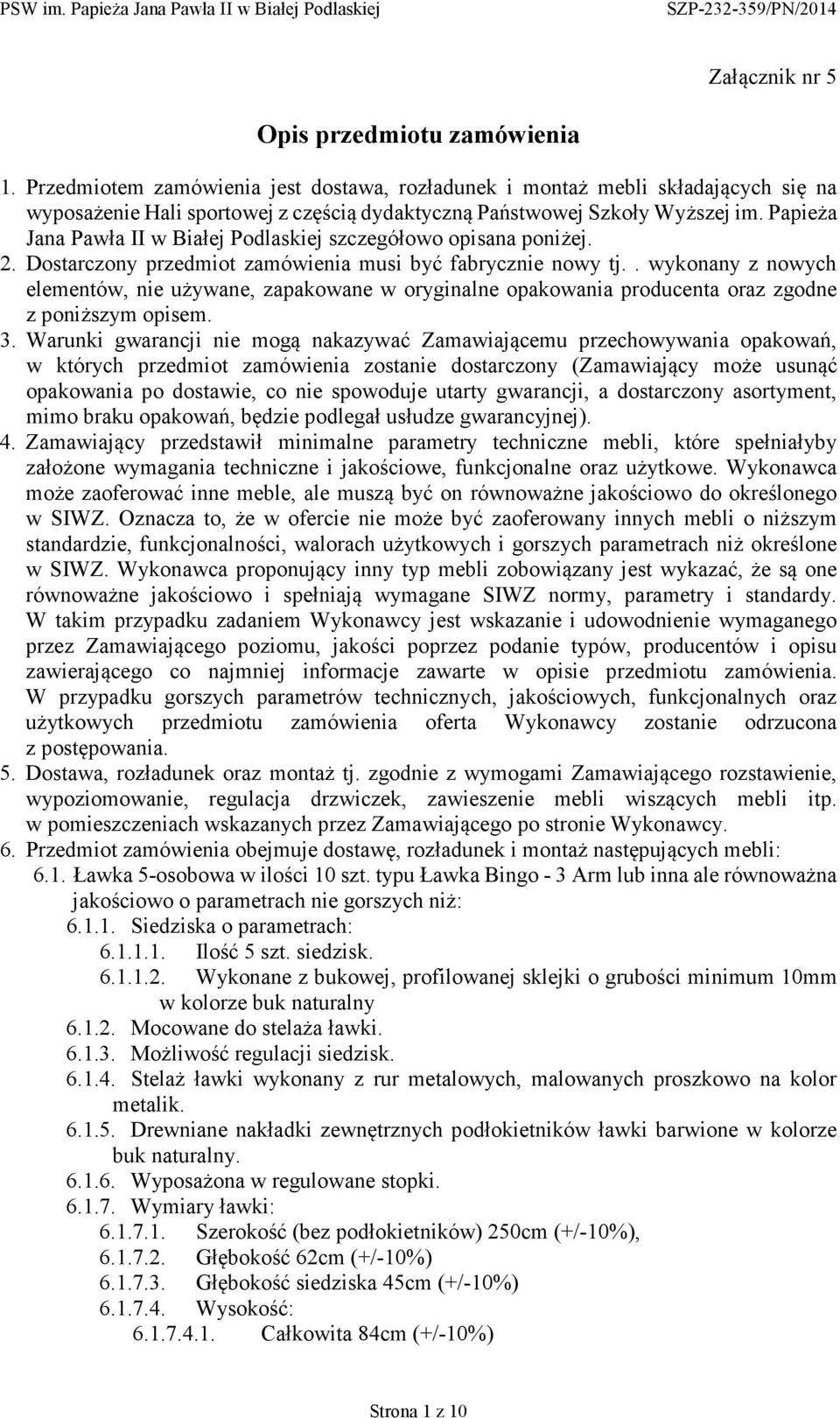 Papieża Jana Pawła II w Białej Podlaskiej szczegółowo opisana poniżej. 2. Dostarczony przedmiot zamówienia musi być fabrycznie nowy tj.