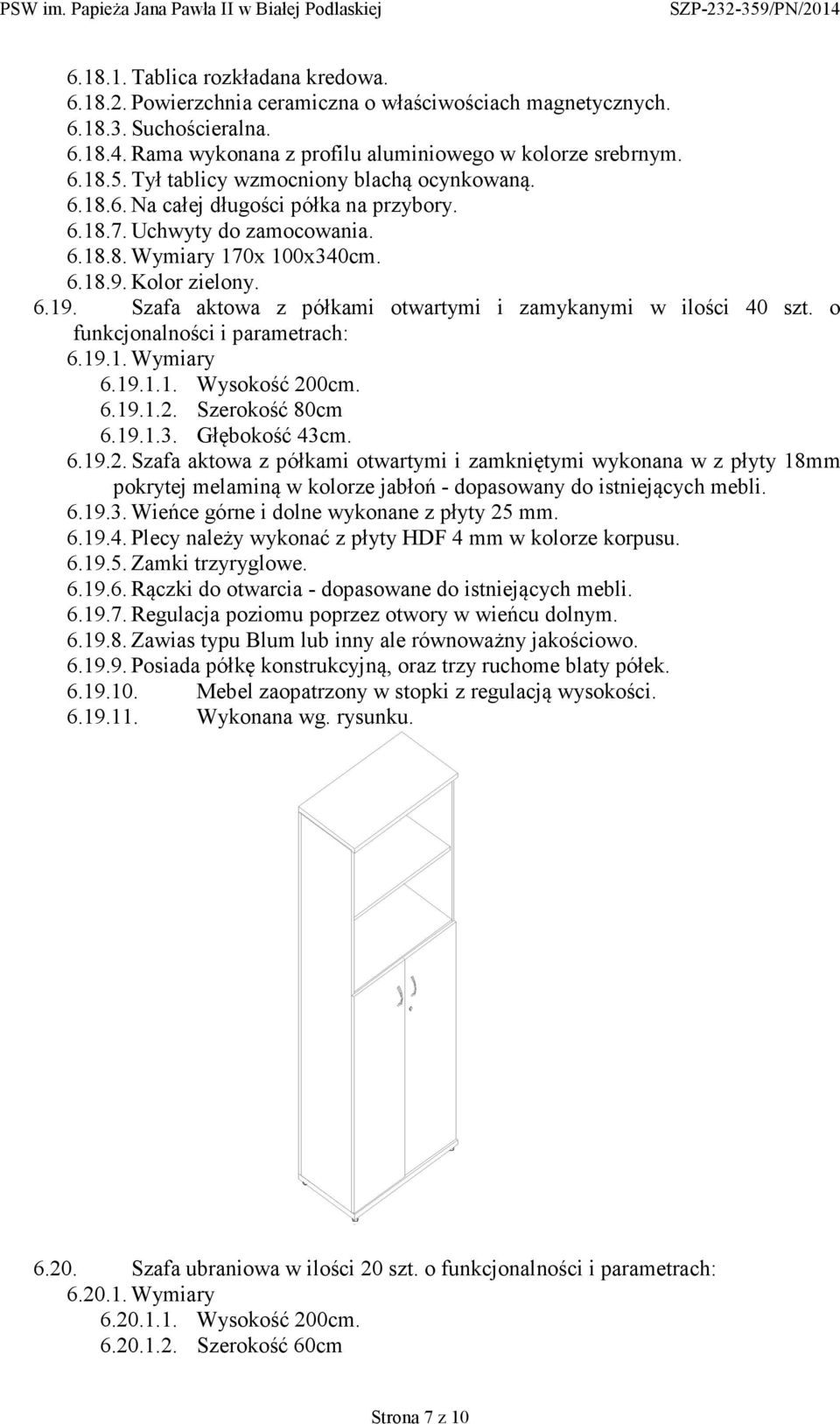 Szafa aktowa z półkami otwartymi i zamykanymi w ilości 40 szt. o funkcjonalności i parametrach: 6.19.1. Wymiary 6.19.1.1. Wysokość 20