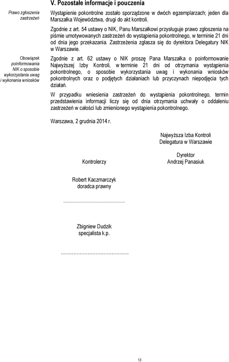 54 ustawy o NIK, Panu Marszałkowi przysługuje prawo zgłoszenia na piśmie umotywowanych zastrzeżeń do wystąpienia pokontrolnego, w terminie 21 dni od dnia jego przekazania.