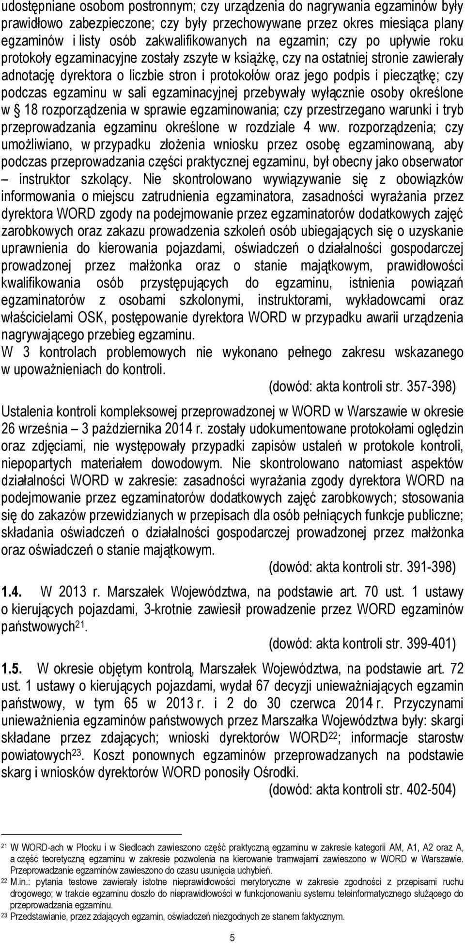 podczas egzaminu w sali egzaminacyjnej przebywały wyłącznie osoby określone w 18 rozporządzenia w sprawie egzaminowania; czy przestrzegano warunki i tryb przeprowadzania egzaminu określone w