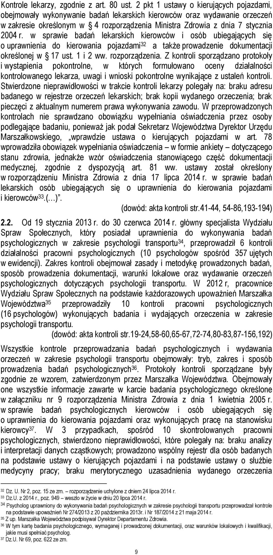 w sprawie badań lekarskich kierowców i osób ubiegających się o uprawnienia do kierowania pojazdami 32 a także prowadzenie dokumentacji określonej w 17 ust. 1 i 2 ww. rozporządzenia.