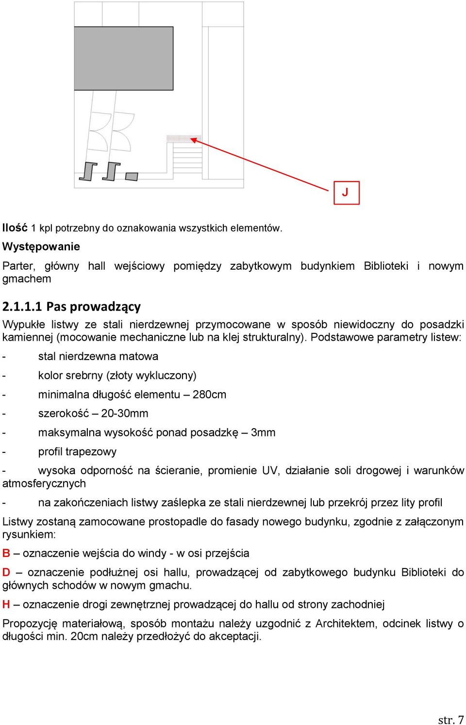 trapezowy - wysoka odporność na ścieranie, promienie UV, działanie soli drogowej i warunków atmosferycznych - na zakończeniach listwy zaślepka ze stali nierdzewnej lub przekrój przez lity profil