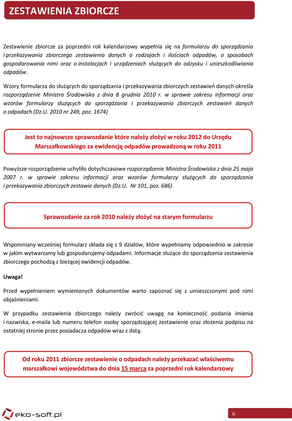 Wzory formularza do służących do sporządzania i przekazywania zbiorczych zestawień danych określa rozporządzenie Ministra Środowiska z dnia 8 grudnia 2010 r.