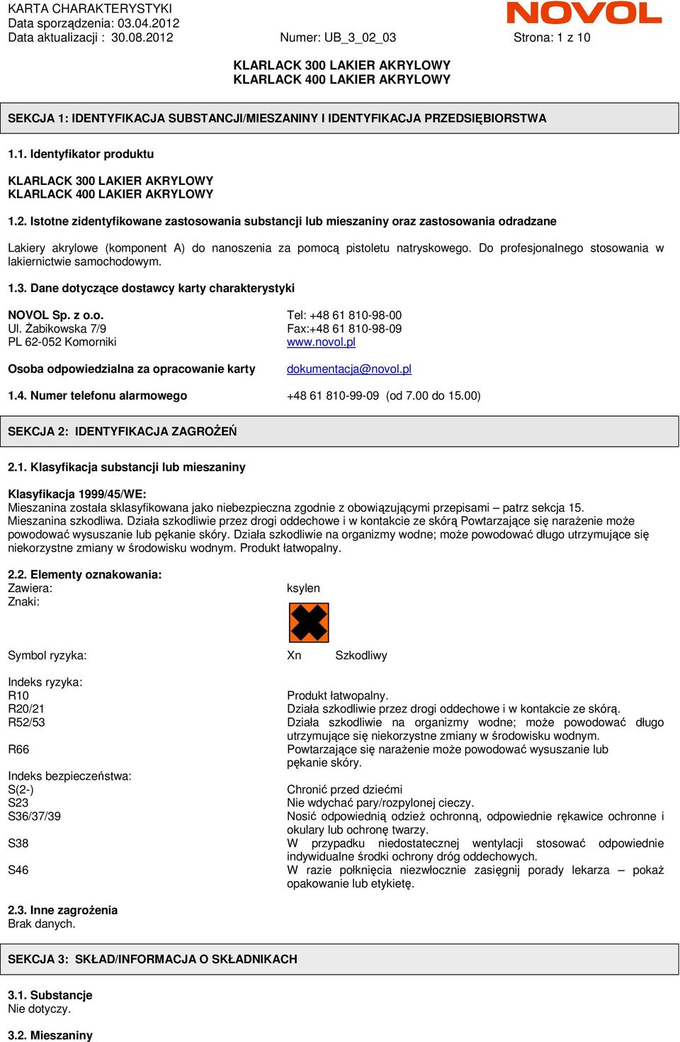śabikowska 7/9 Fax:+48 61 810-98-09 PL 62-052 Komorniki www.novol.pl Osoba odpowiedzialna za opracowanie karty dokumentacja@novol.pl 1.4. Numer telefonu alarmowego +48 61 810-99-09 (od 7.00 do 15.