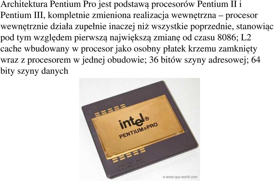 stanowiąc pod tym względem pierwszą największą zmianę od czasu 8086; L2 cache wbudowany w procesor