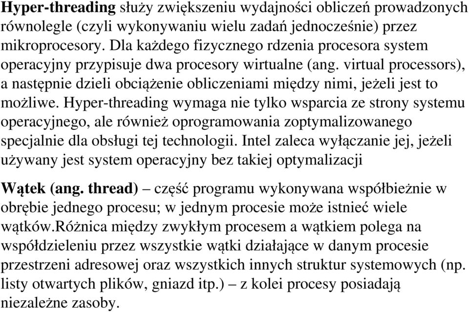 Hyper-threading wymaga nie tylko wsparcia ze strony systemu operacyjnego, ale również oprogramowania zoptymalizowanego specjalnie dla obsługi tej technologii.