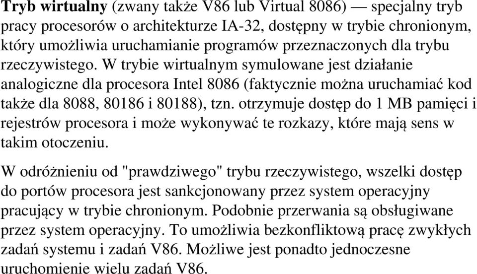 otrzymuje dostęp do 1 MB pamięci i rejestrów procesora i może wykonywać te rozkazy, które mają sens w takim otoczeniu.