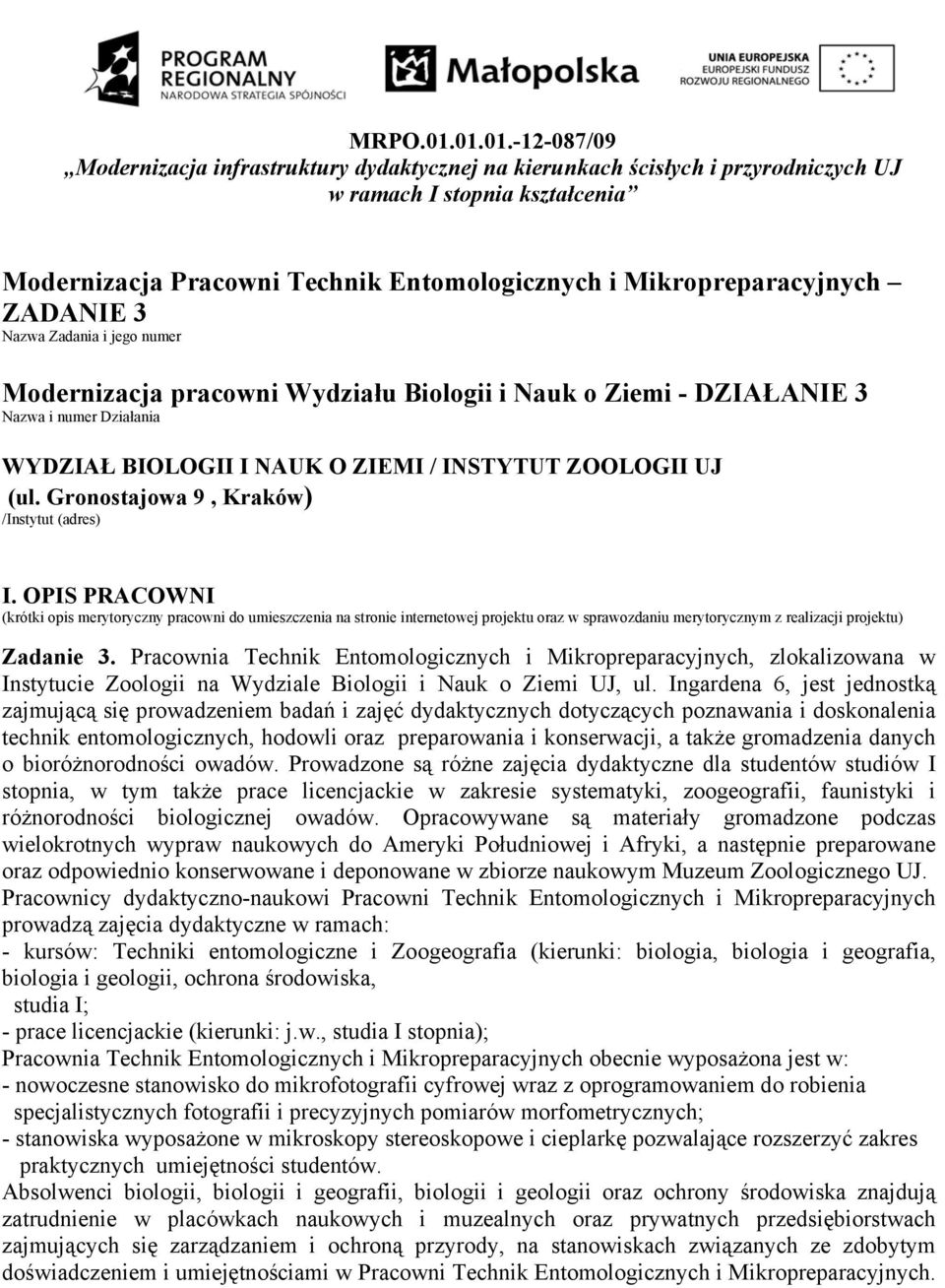 Mikropreparacyjnych ZADANIE 3 Nazwa Zadania i jego numer Modernizacja pracowni Wydziału Biologii i Nauk o Ziemi - DZIAŁANIE 3 Nazwa i numer Działania WYDZIAŁ BIOLOGII I NAUK O ZIEMI / INSTYTUT