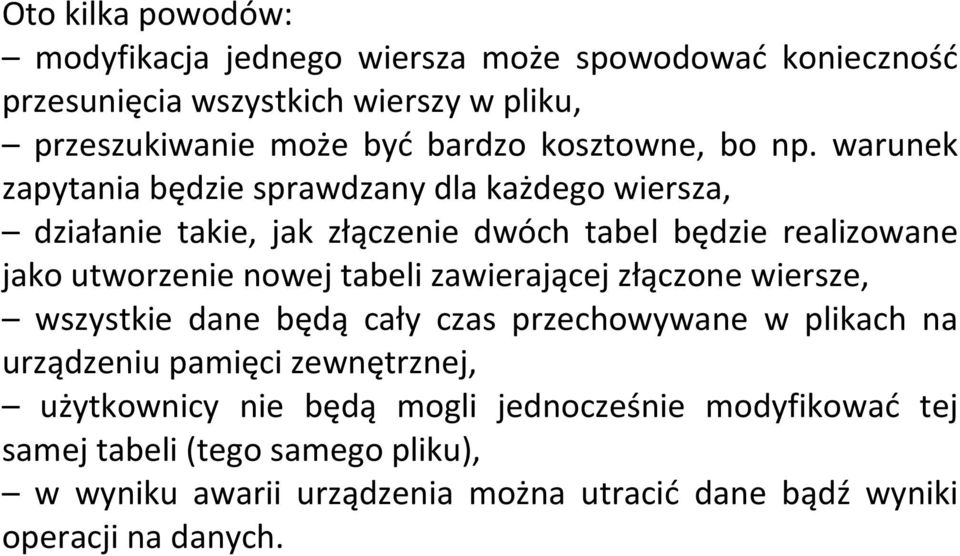 warunek zapytania będzie sprawdzany dla każdego wiersza, działanie takie, jak złączenie dwóch tabel będzie realizowane jako utworzenie nowej tabeli