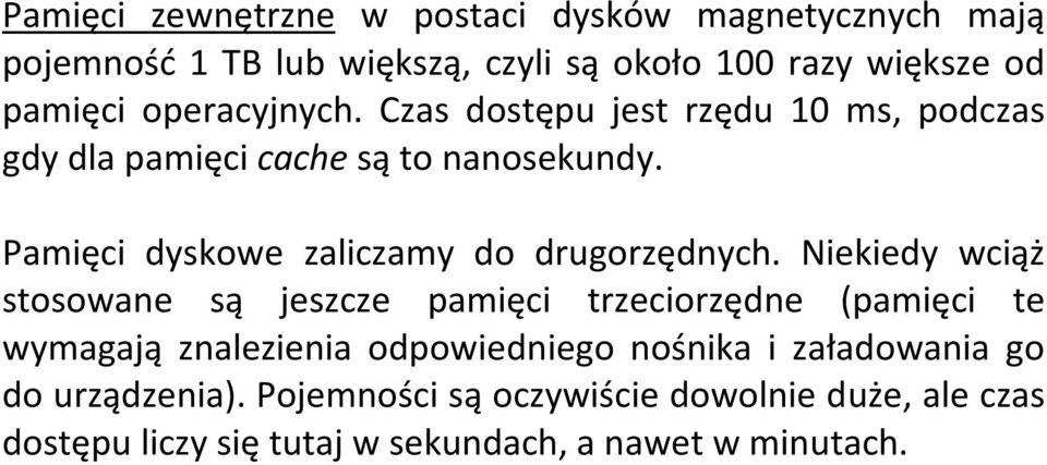 Pamięci dyskowe zaliczamy do drugorzędnych.