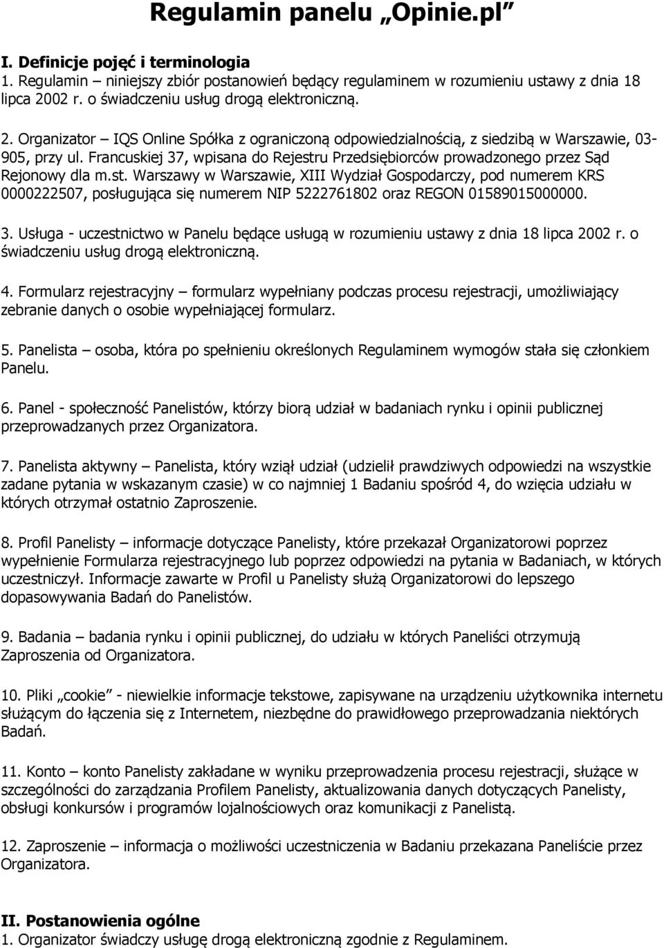 Francuskiej 37, wpisana do Rejestru Przedsiębiorców prowadzonego przez Sąd Rejonowy dla m.st. Warszawy w Warszawie, XIII Wydział Gospodarczy, pod numerem KRS 0000222507, posługująca się numerem NIP 5222761802 oraz REGON 01589015000000.
