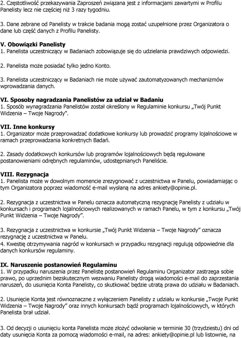 Panelista uczestniczący w Badaniach zobowiązuje się do udzielania prawdziwych odpowiedzi. 2. Panelista może posiadać tylko jedno Konto. 3.