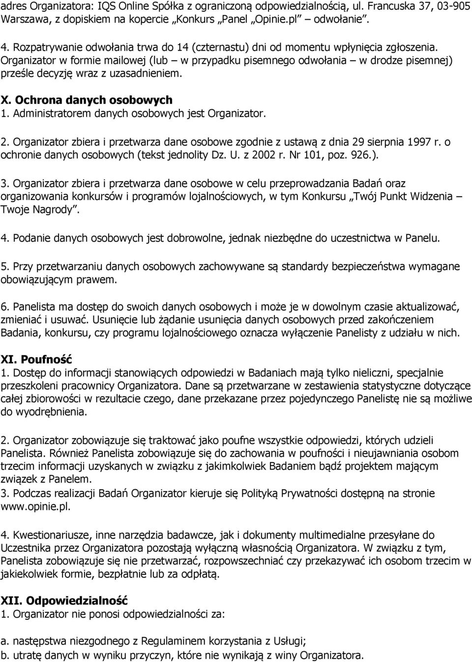 Organizator w formie mailowej (lub w przypadku pisemnego odwołania w drodze pisemnej) prześle decyzję wraz z uzasadnieniem. X. Ochrona danych osobowych 1.