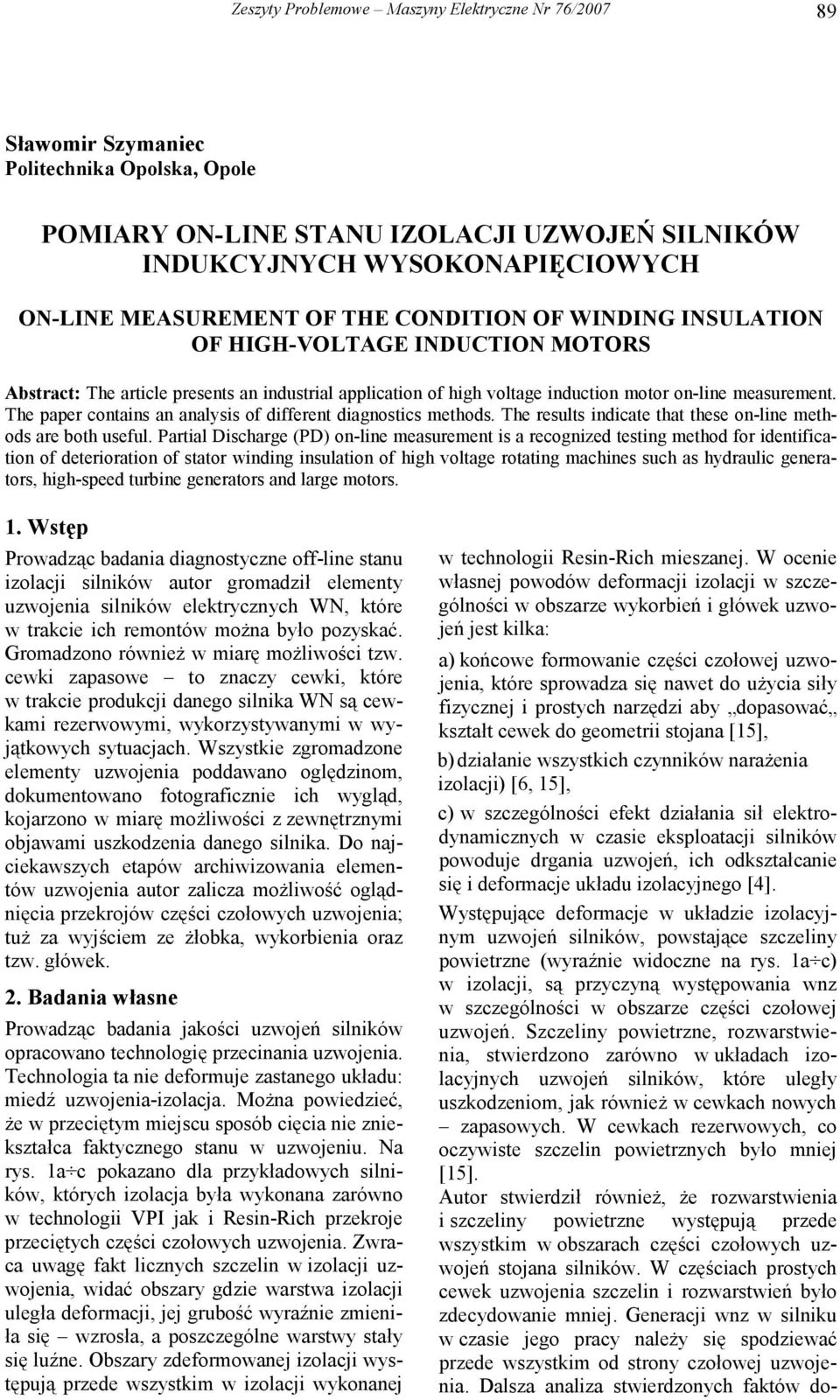 The paper contains an analysis of different diagnostics methods. The results indicate that these on-line methods are both useful.