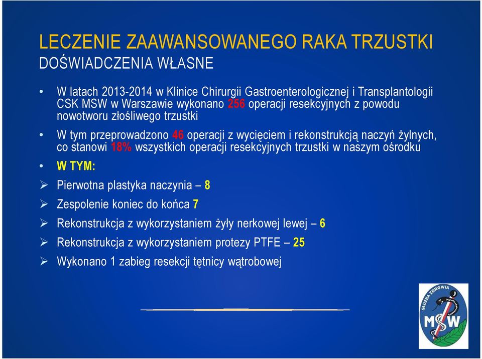 naczyń żylnych, co stanowi 18% wszystkich operacji resekcyjnych trzustki w naszym ośrodku W TYM: Pierwotna plastyka naczynia 8 Zespolenie koniec do