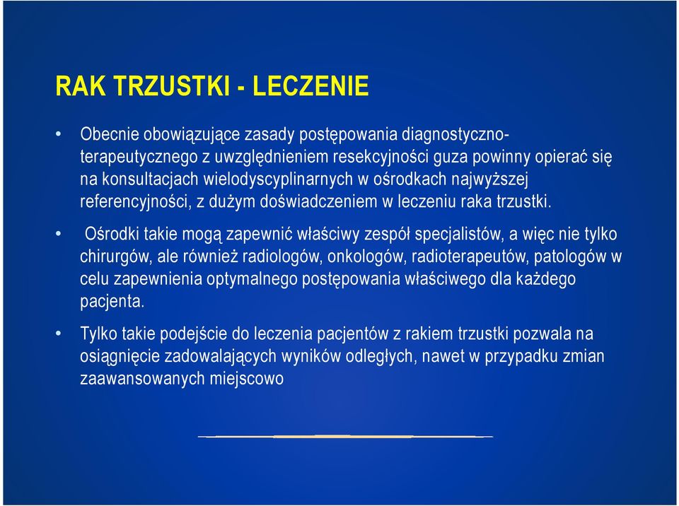 Ośrodki takie mogą zapewnić właściwy zespół specjalistów, a więc nie tylko chirurgów, ale również radiologów, onkologów, radioterapeutów, patologów w celu zapewnienia